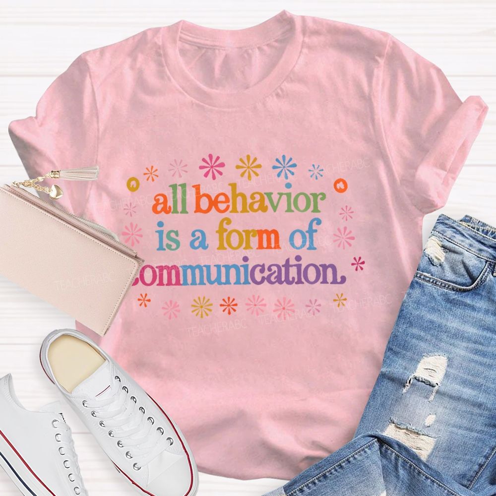 All Behavior Is A Form Of Communication Colorful Letters Teacher T-shirt