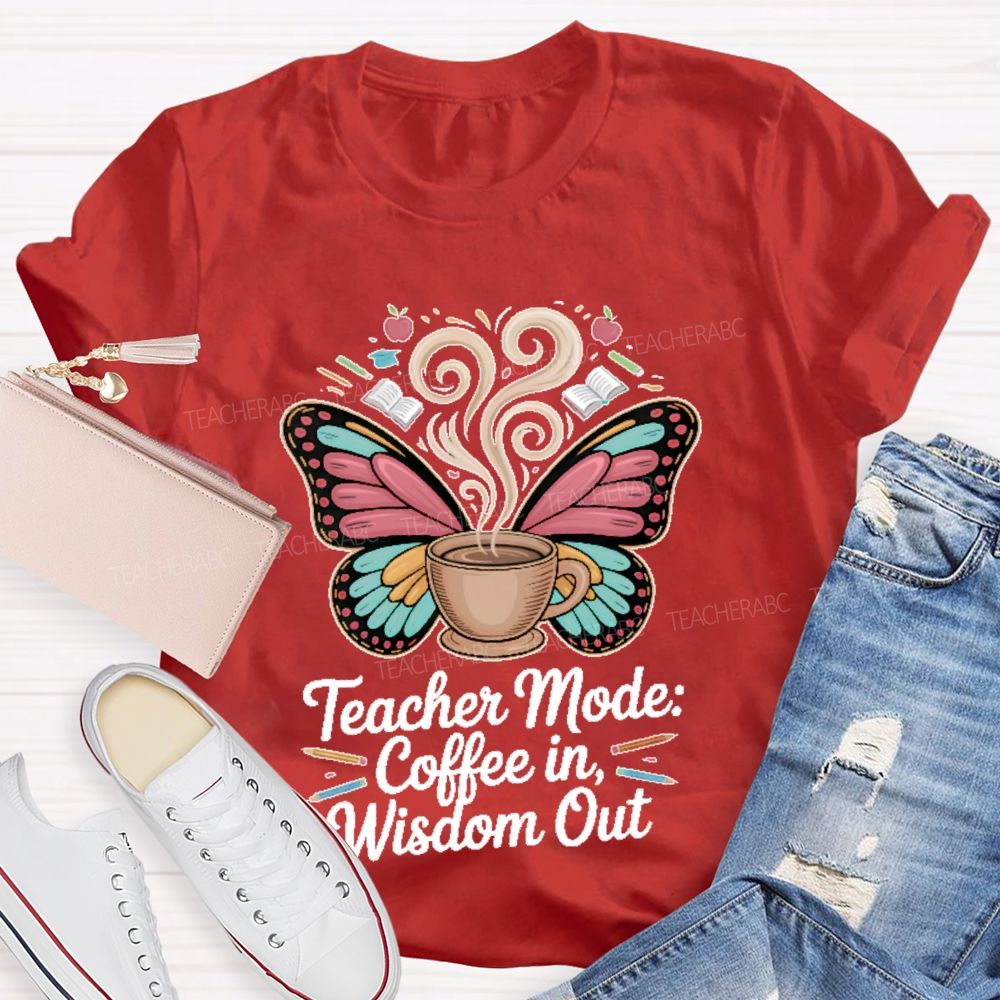 Teacher Mode Coffee In Wisdom Out Teacher T-shirt
