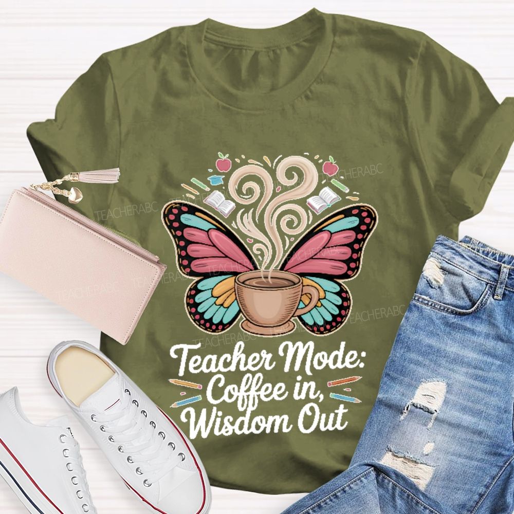 Teacher Mode Coffee In Wisdom Out Teacher T-shirt