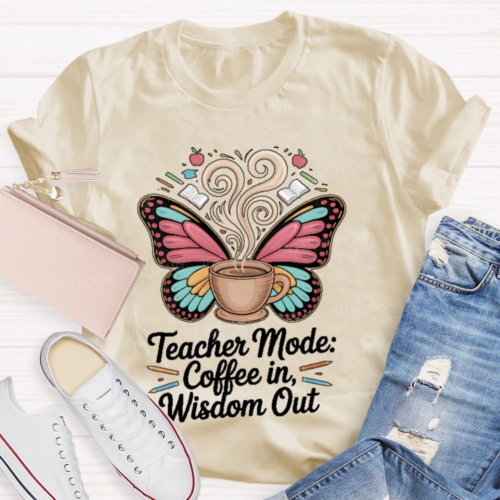 Teacher Mode Coffee In Wisdom Out Teacher T-shirt