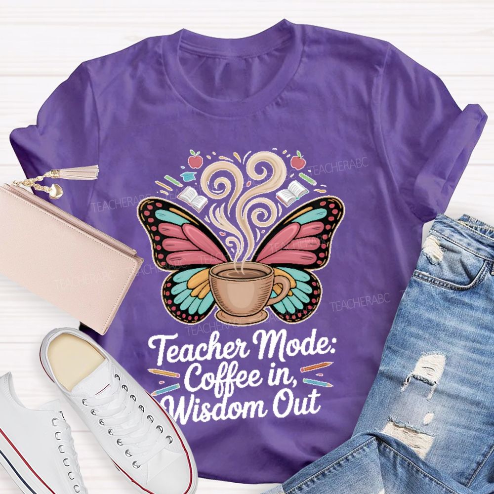 Teacher Mode Coffee In Wisdom Out Teacher T-shirt