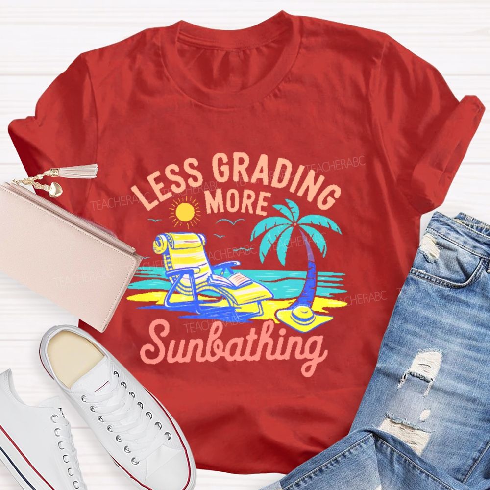 Less Grading More Sunbathing Teacher T-shirt