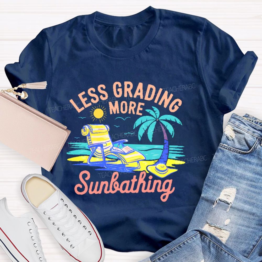 Less Grading More Sunbathing Teacher T-shirt