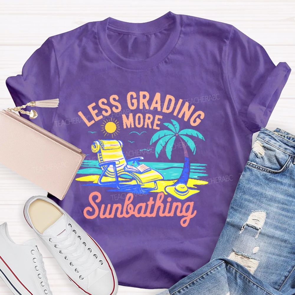 Less Grading More Sunbathing Teacher T-shirt