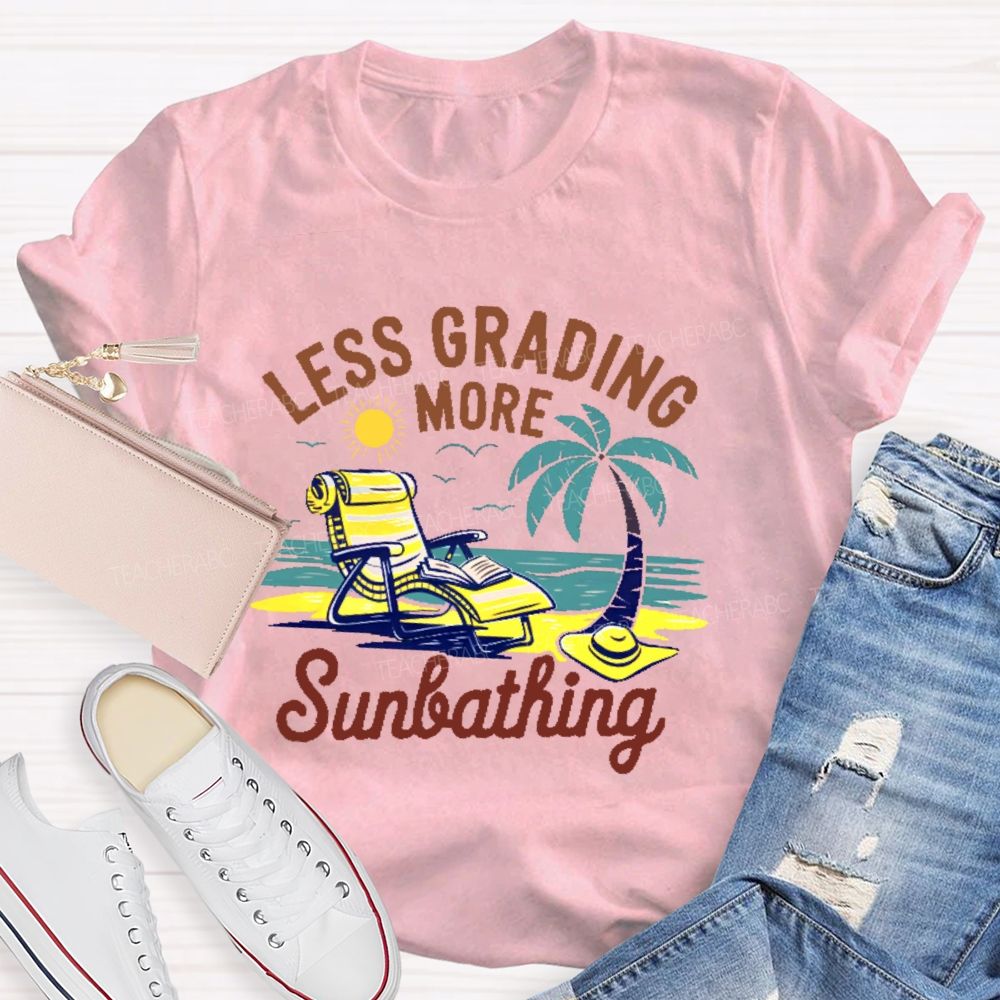 Less Grading More Sunbathing Teacher T-shirt