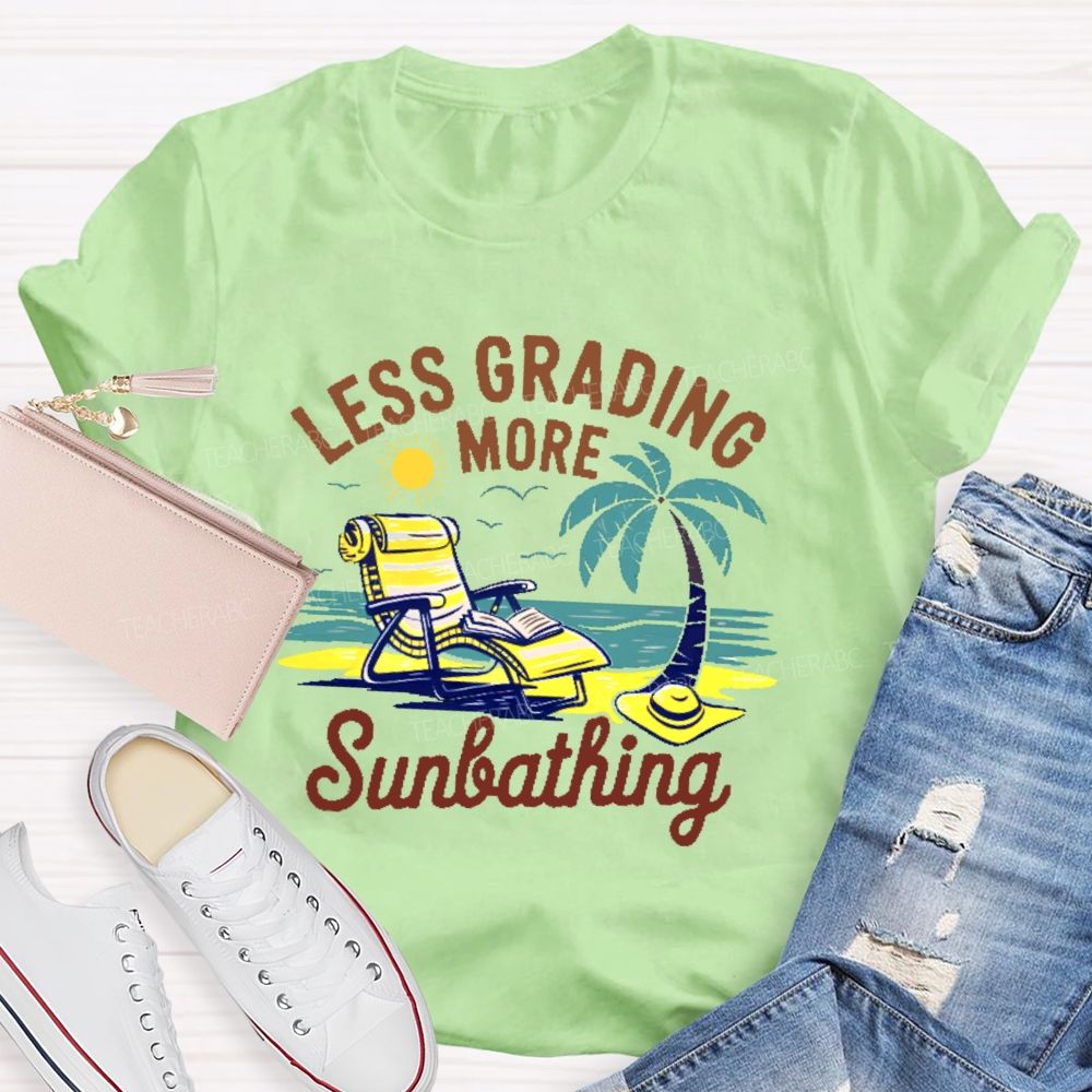 Less Grading More Sunbathing Teacher T-shirt