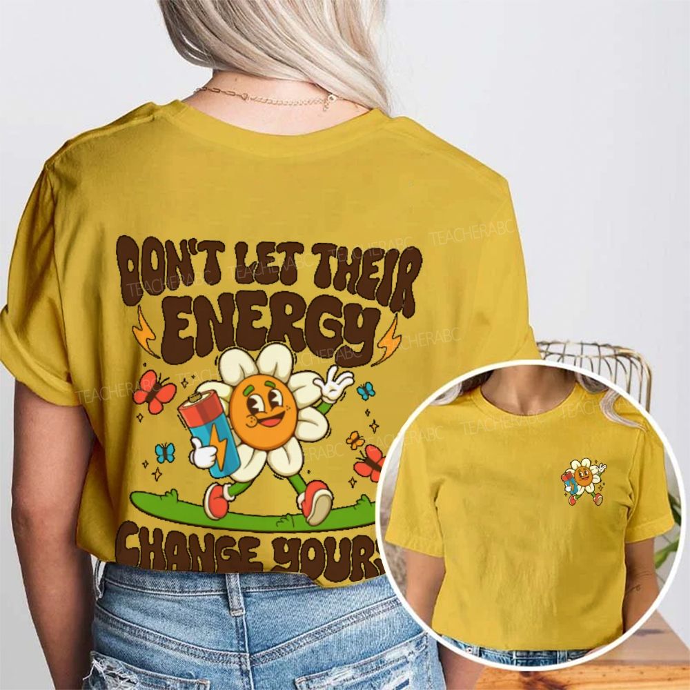 Don't Let Their Energy Change Yours Double Printed T-shirt