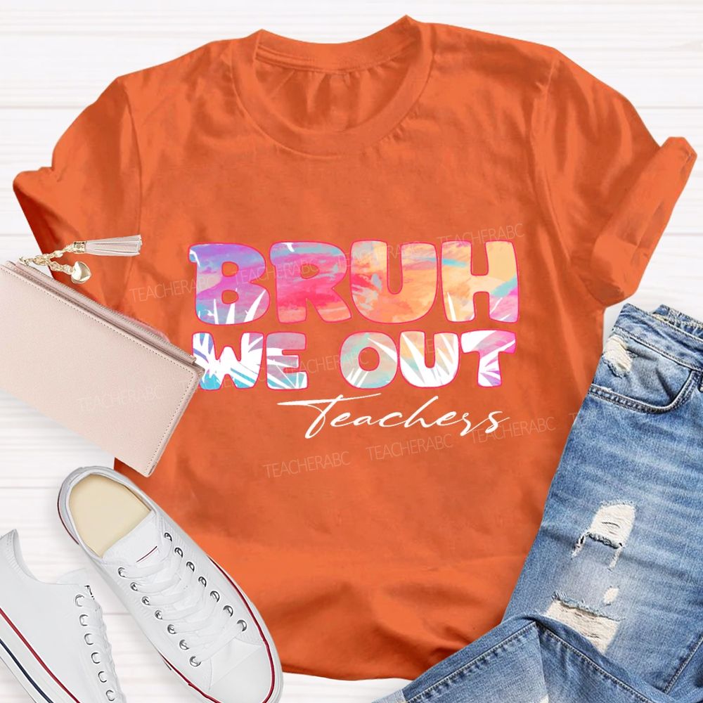 Bruh We Out Teachers Colorful Tie-Dye Font Teacher T-shirt