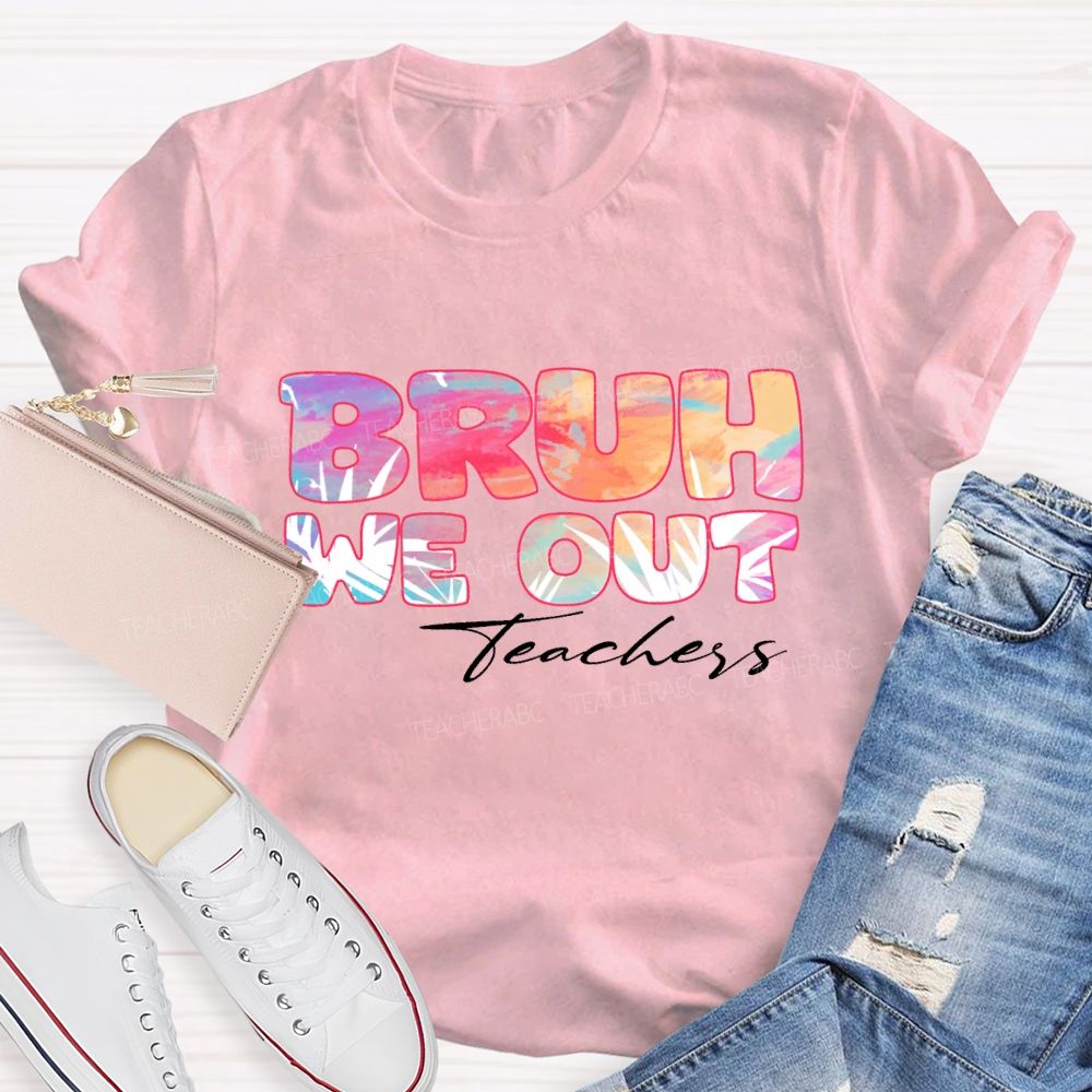 Bruh We Out Teachers Colorful Tie-Dye Font Teacher T-shirt