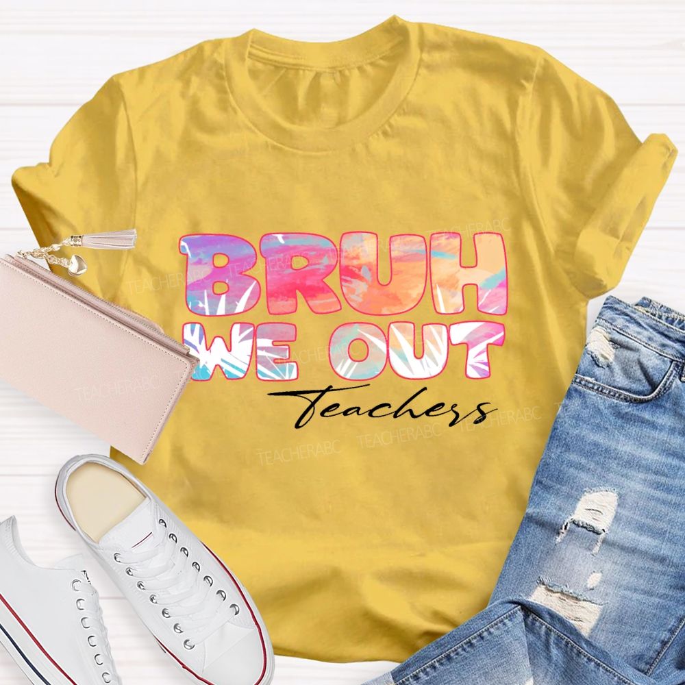 Bruh We Out Teachers Colorful Tie-Dye Font Teacher T-shirt