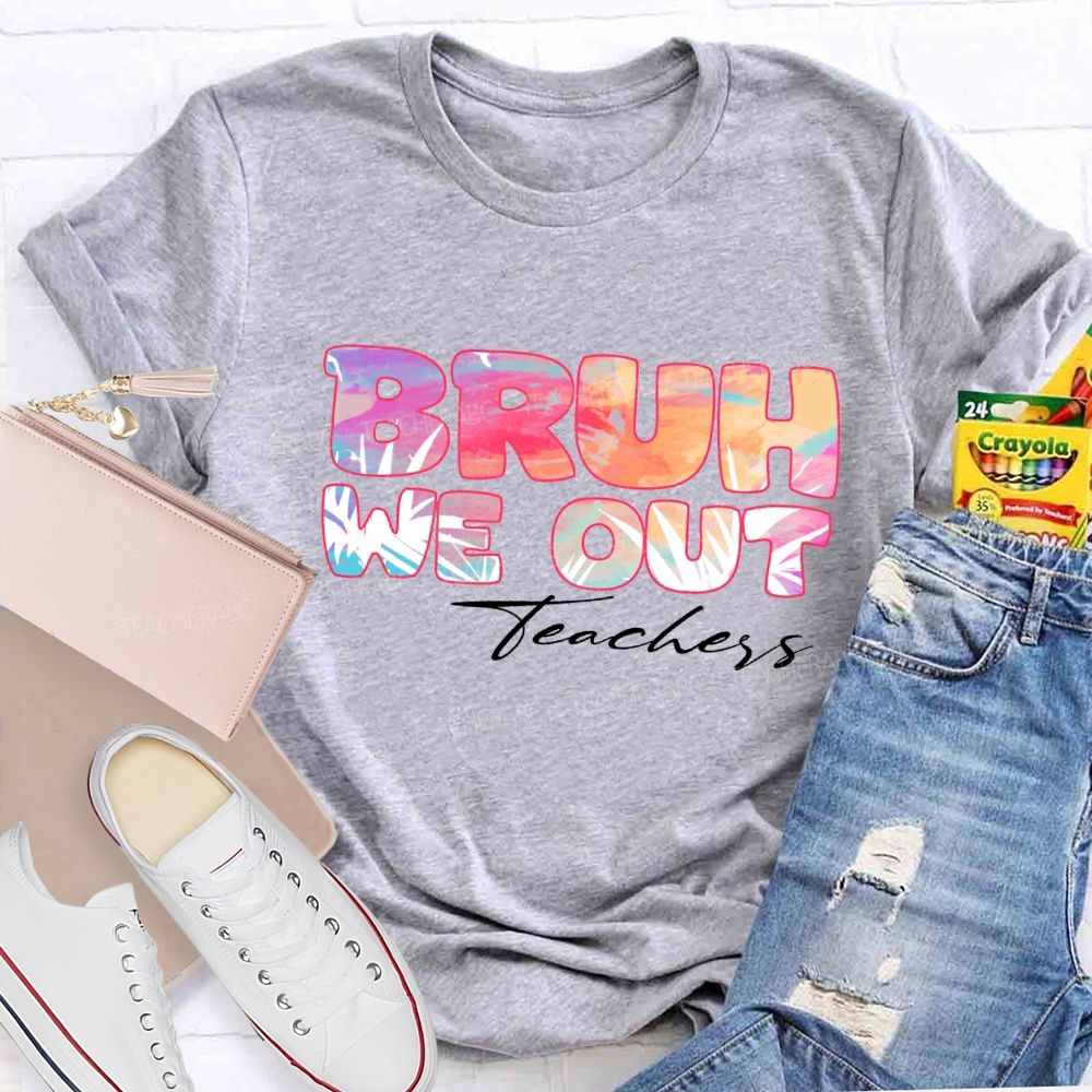 Bruh We Out Teachers Colorful Tie-Dye Font Teacher T-shirt