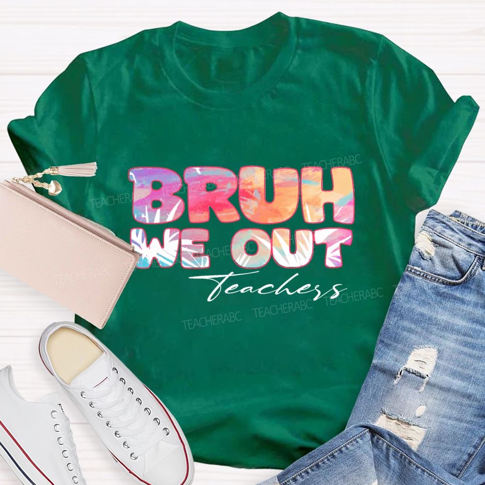 Bruh We Out Teachers Colorful Tie-Dye Font Teacher T-shirt