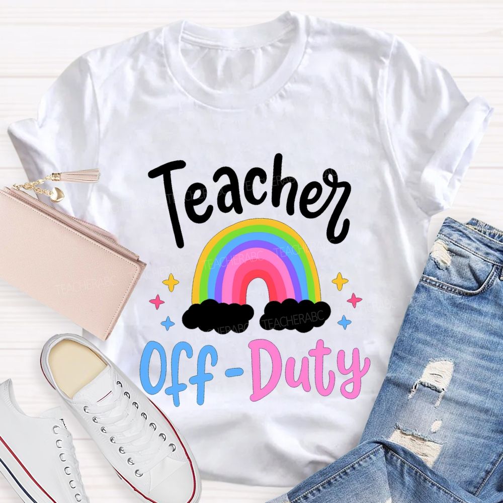 Teacher Off Duty Rainbow Print Teacher T-shirt