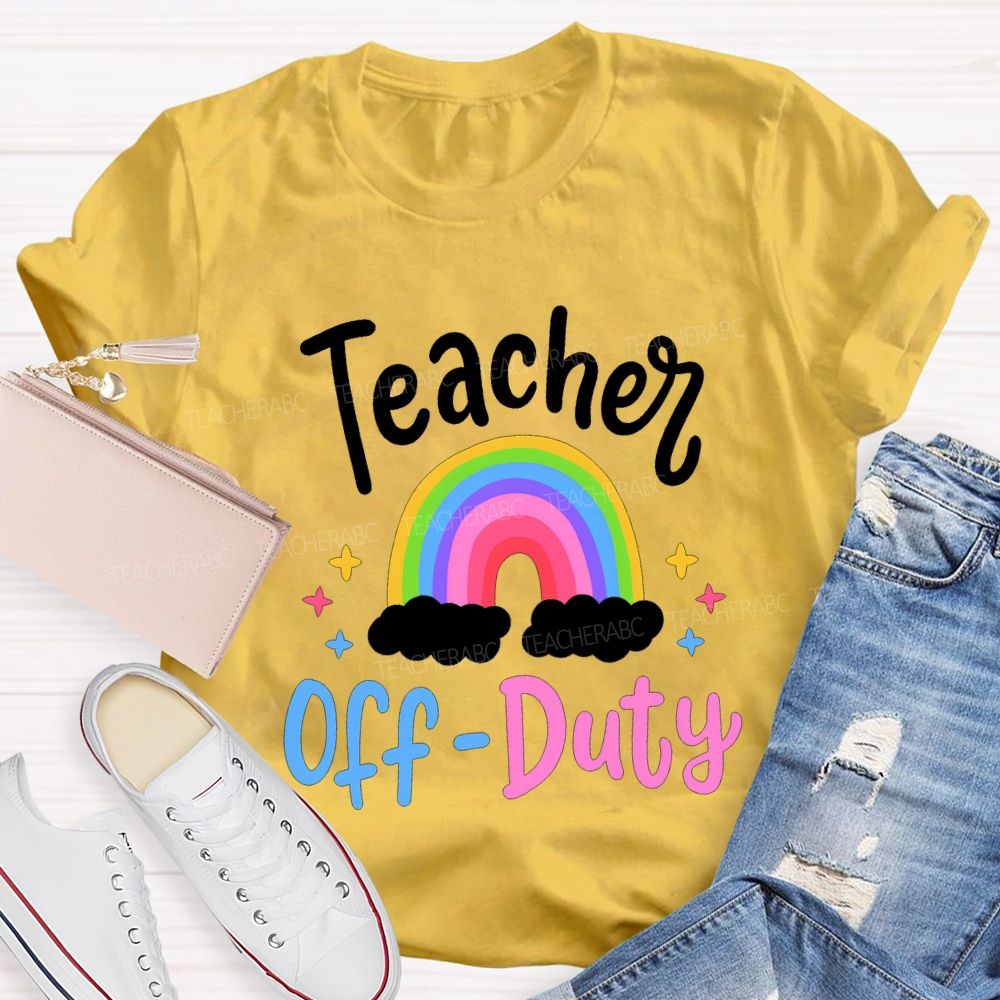 Teacher Off Duty Rainbow Print Teacher T-shirt