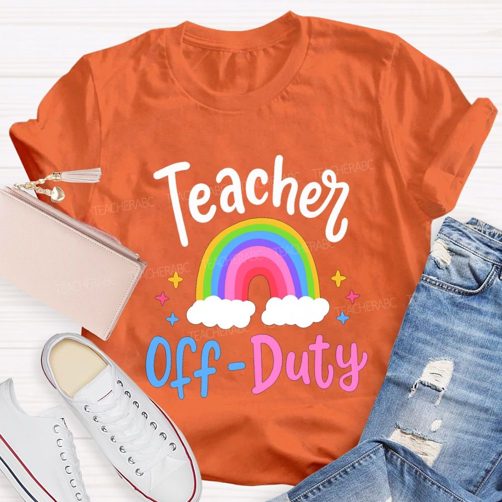 Teacher Off Duty Rainbow Print Teacher T-shirt