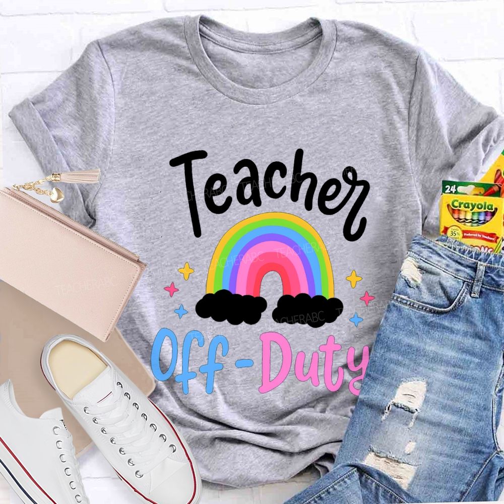 Teacher Off Duty Rainbow Print Teacher T-shirt