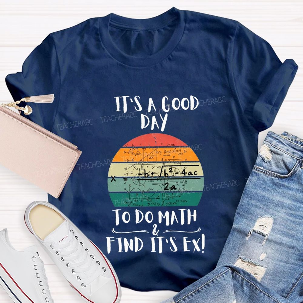 It'S A Good Day To Do Math Find Its Ex Teacher T-shirt