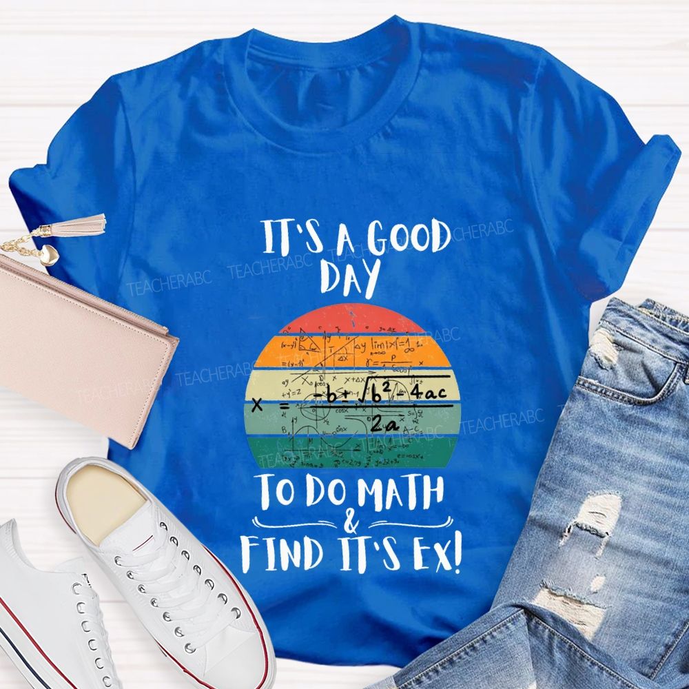 It'S A Good Day To Do Math Find Its Ex Teacher T-shirt