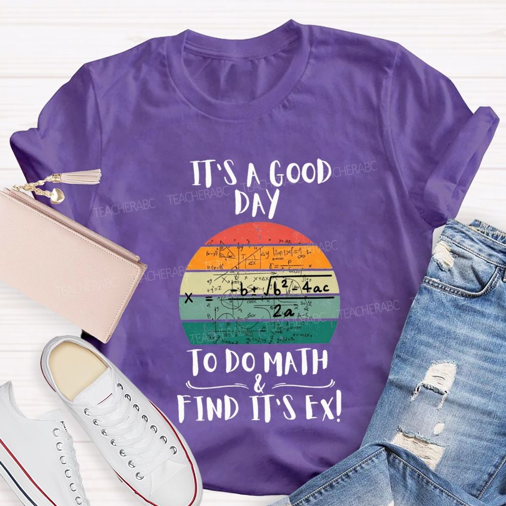 It'S A Good Day To Do Math Find Its Ex Teacher T-shirt