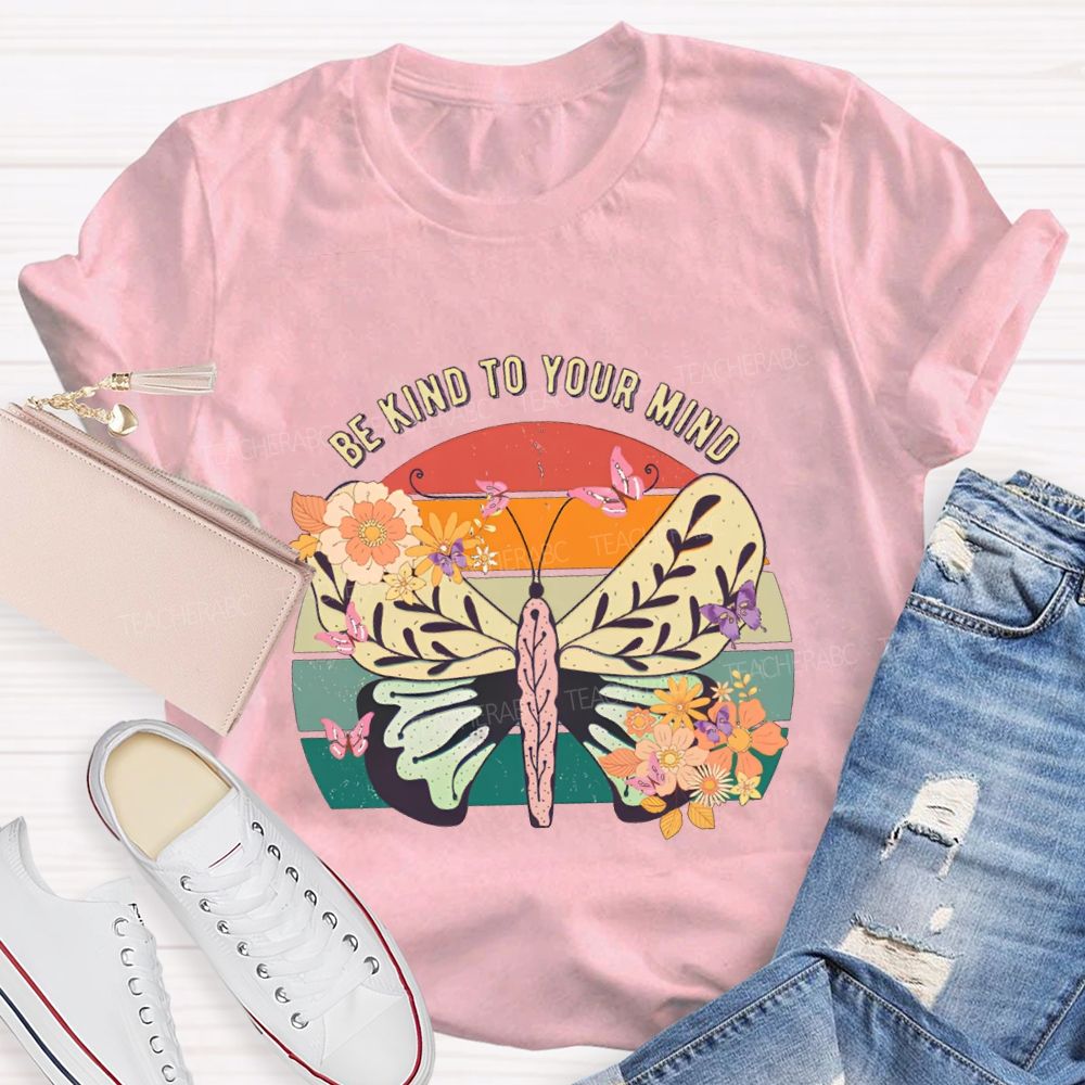 Be Kind To Your Mind Butterflies And Flowers Teacher T-shirt