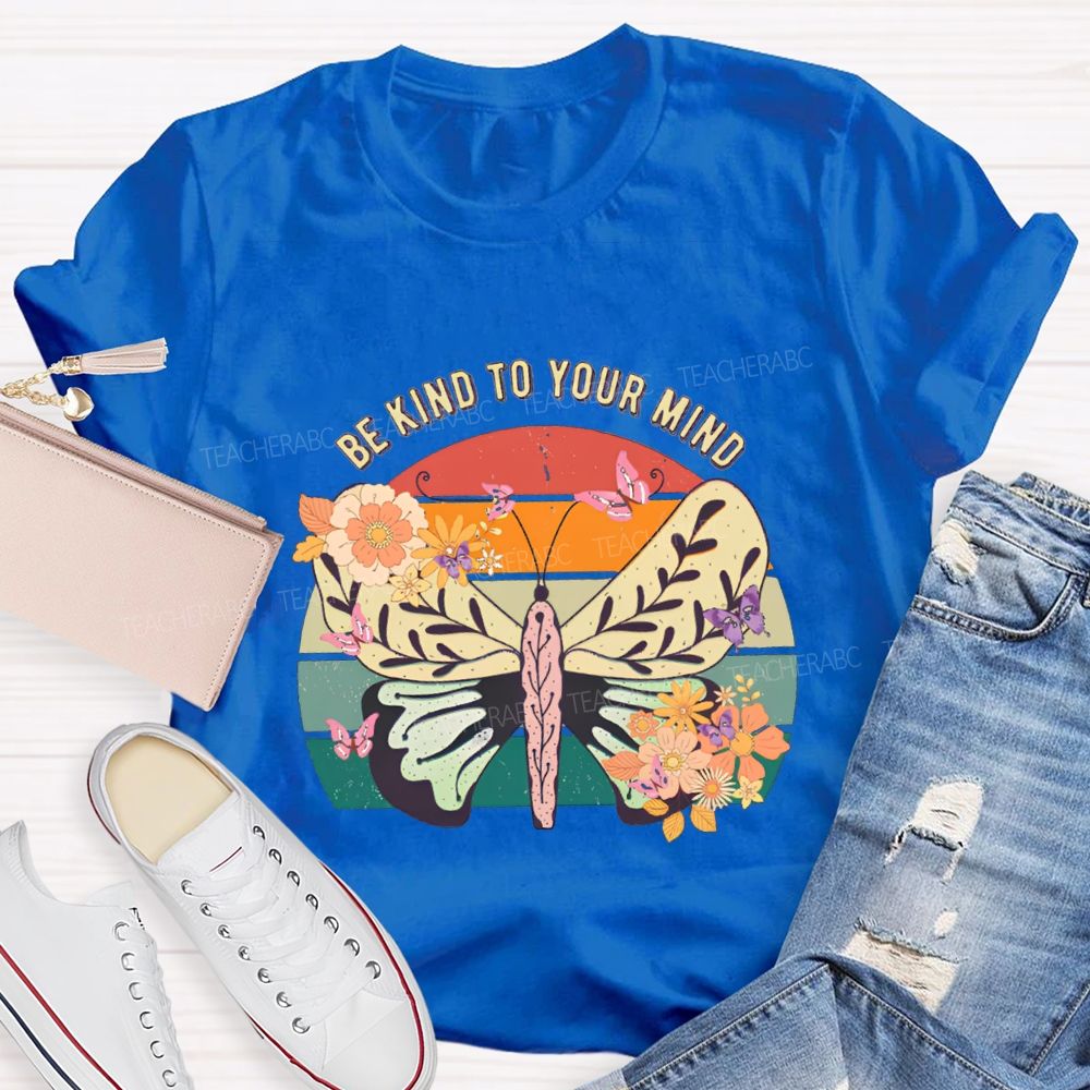 Be Kind To Your Mind Butterflies And Flowers Teacher T-shirt