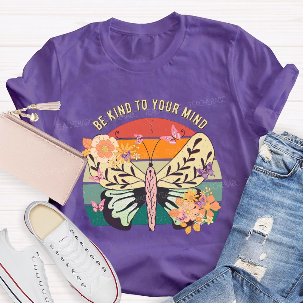 Be Kind To Your Mind Butterflies And Flowers Teacher T-shirt