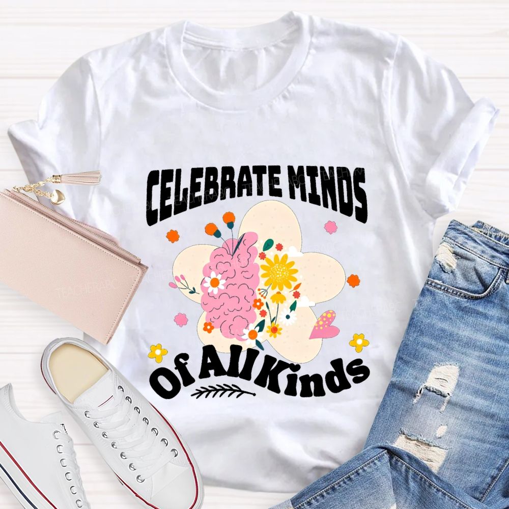 Celebrate Minds Of All Minds Flowers Have Bloomed Teacher T-shirt