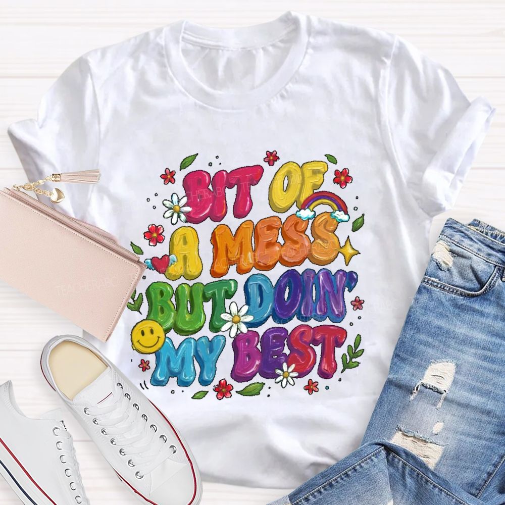Bit Of A Mess But Doin' My Best Teacher T-shirt