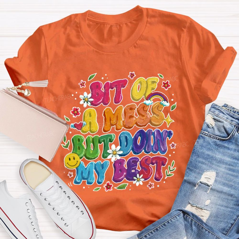Bit Of A Mess But Doin' My Best Teacher T-shirt