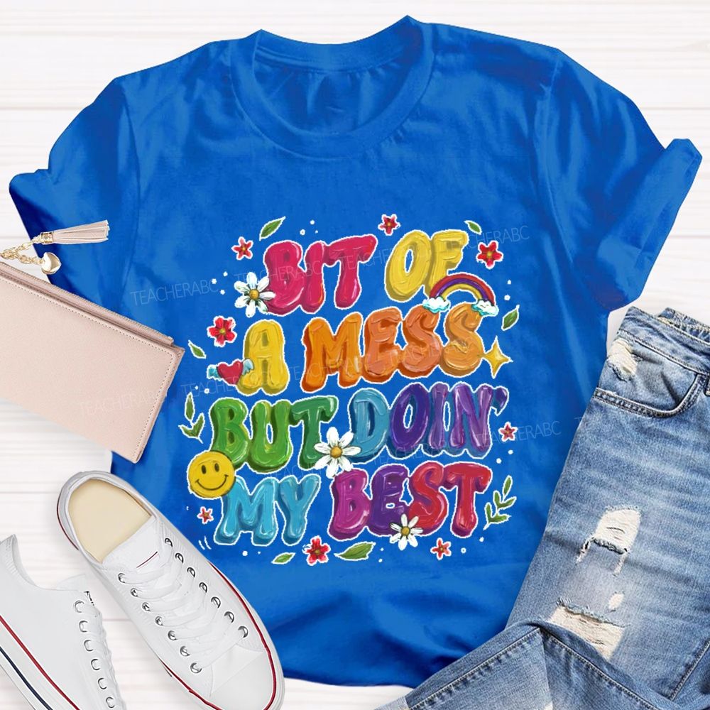 Bit Of A Mess But Doin' My Best Teacher T-shirt
