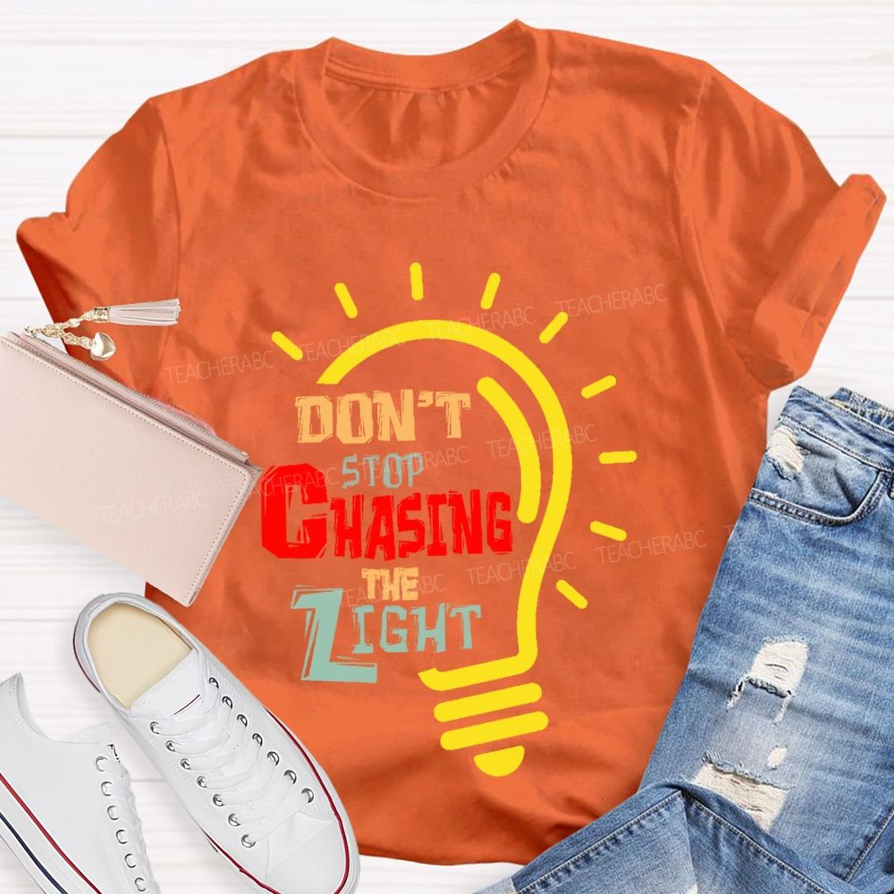Don't Stop Chasing The Light Teacher T-shirt