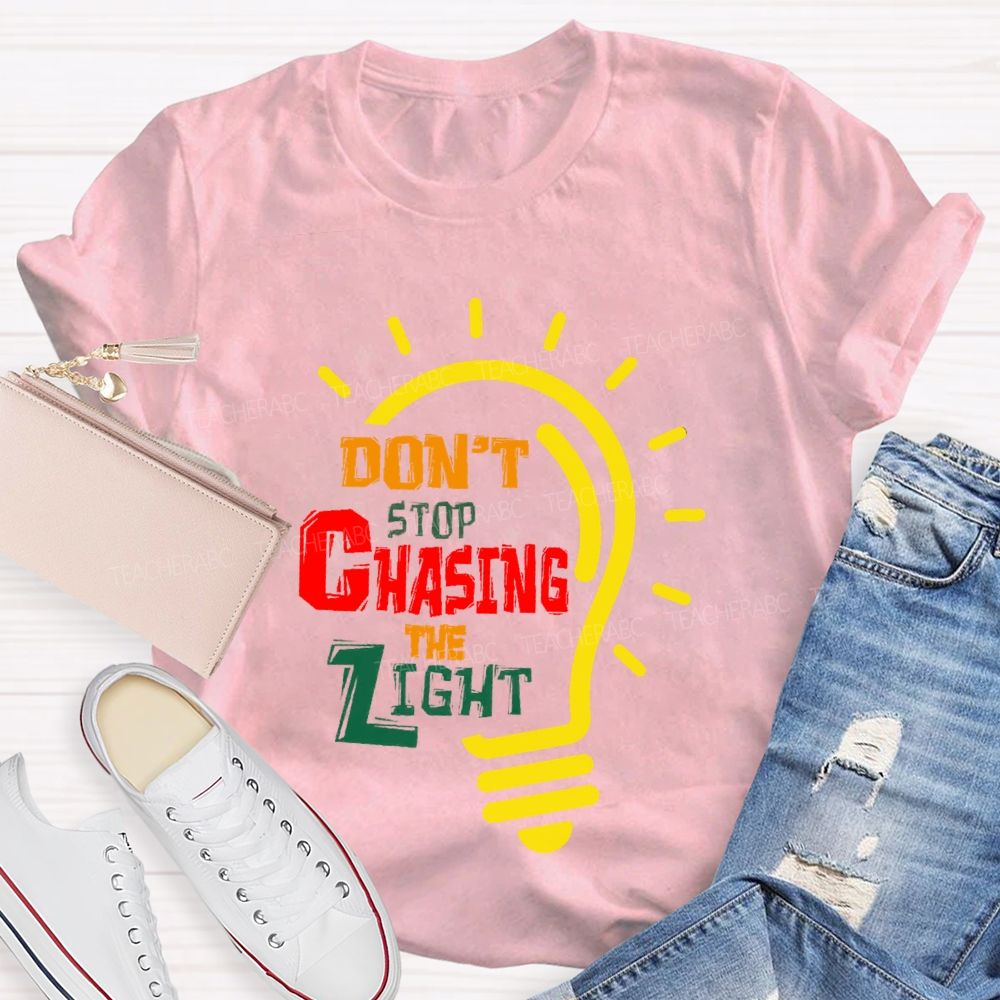 Don't Stop Chasing The Light Teacher T-shirt