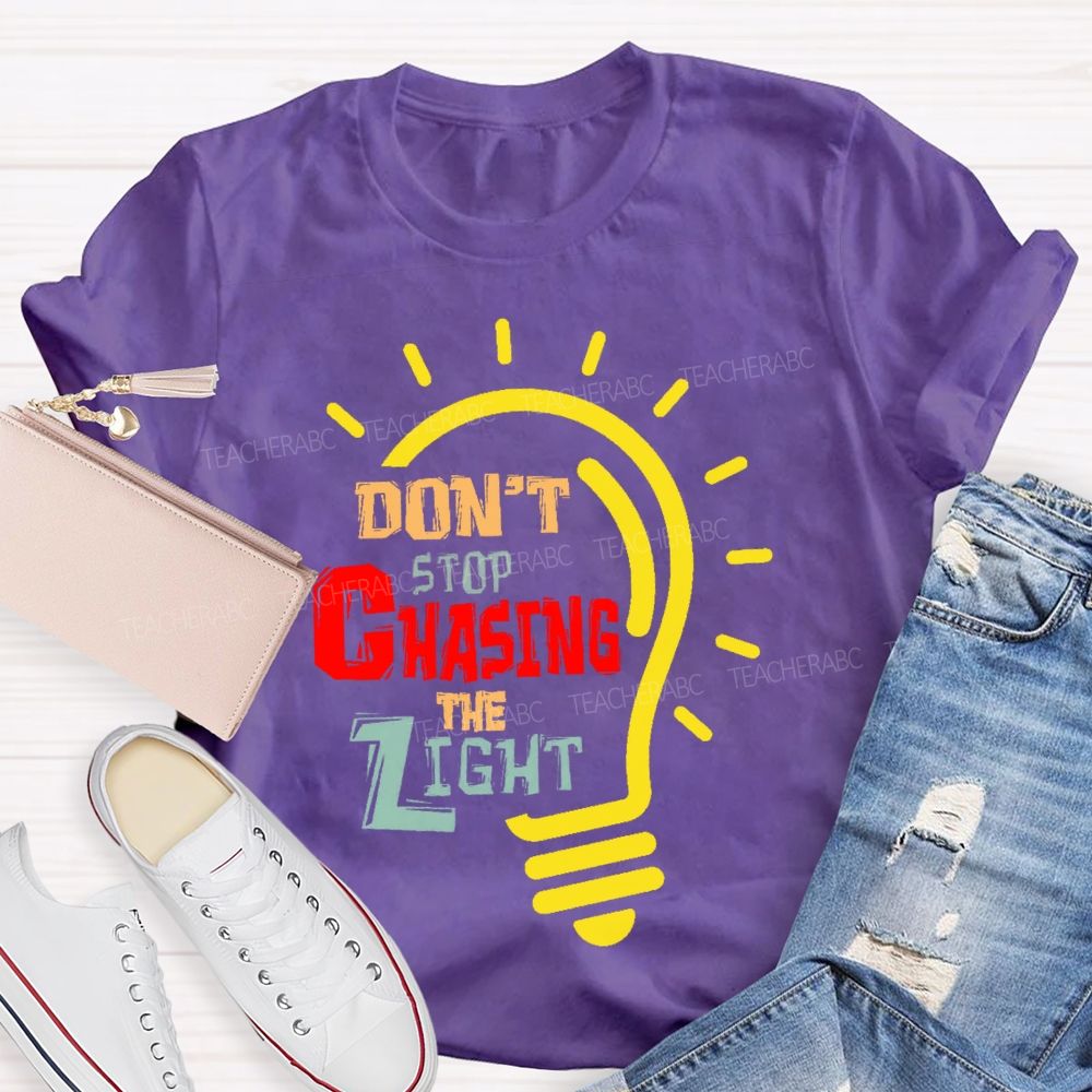 Don't Stop Chasing The Light Teacher T-shirt