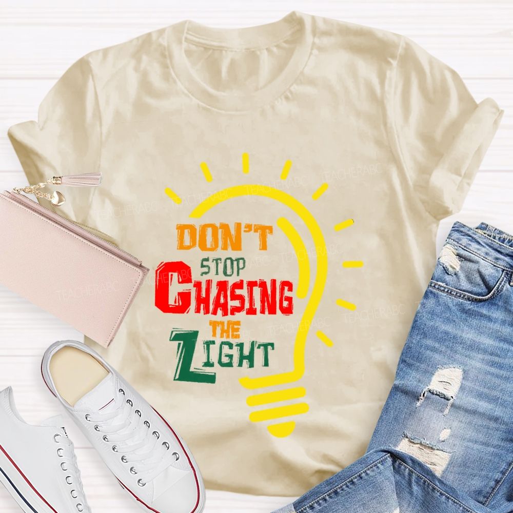 Don't Stop Chasing The Light Teacher T-shirt