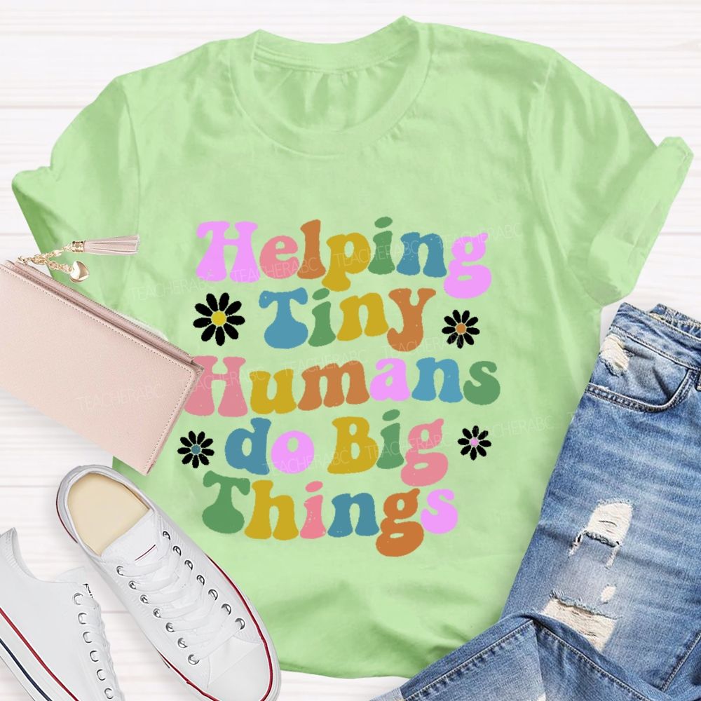 Helping Tiny Humans Do Big Things Letters Teacher T-shirt