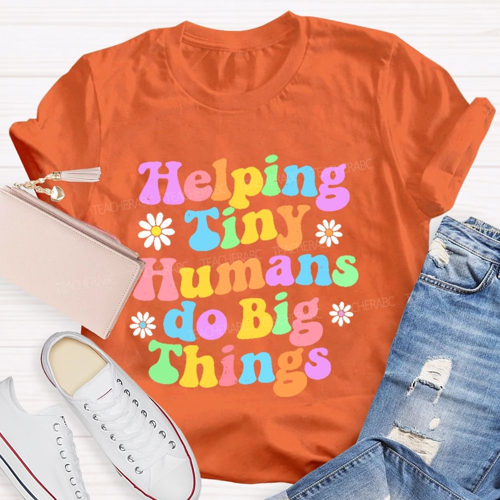 Helping Tiny Humans Do Big Things Letters Teacher T-shirt