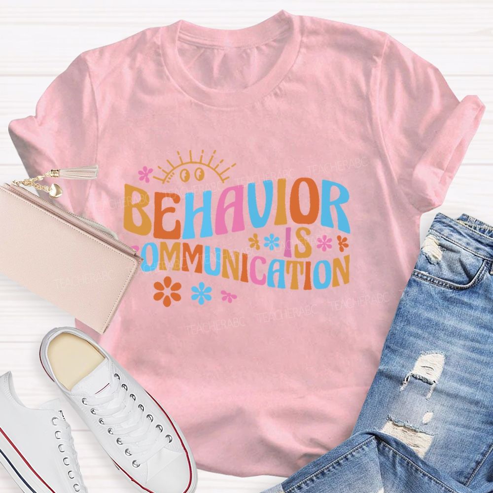 Behavior Is Communication Pattern Teacher T-shirt