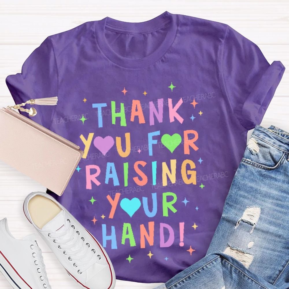 Thank You For Raising Your Hand Teacher T-shirt