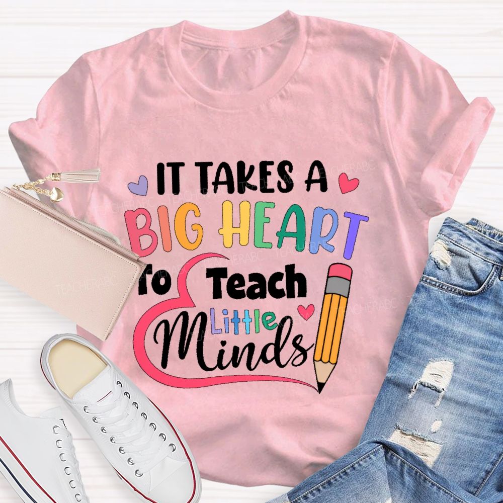 It Takes A Big Heart To Teach Little Minds Pencil Teacher T-shirt