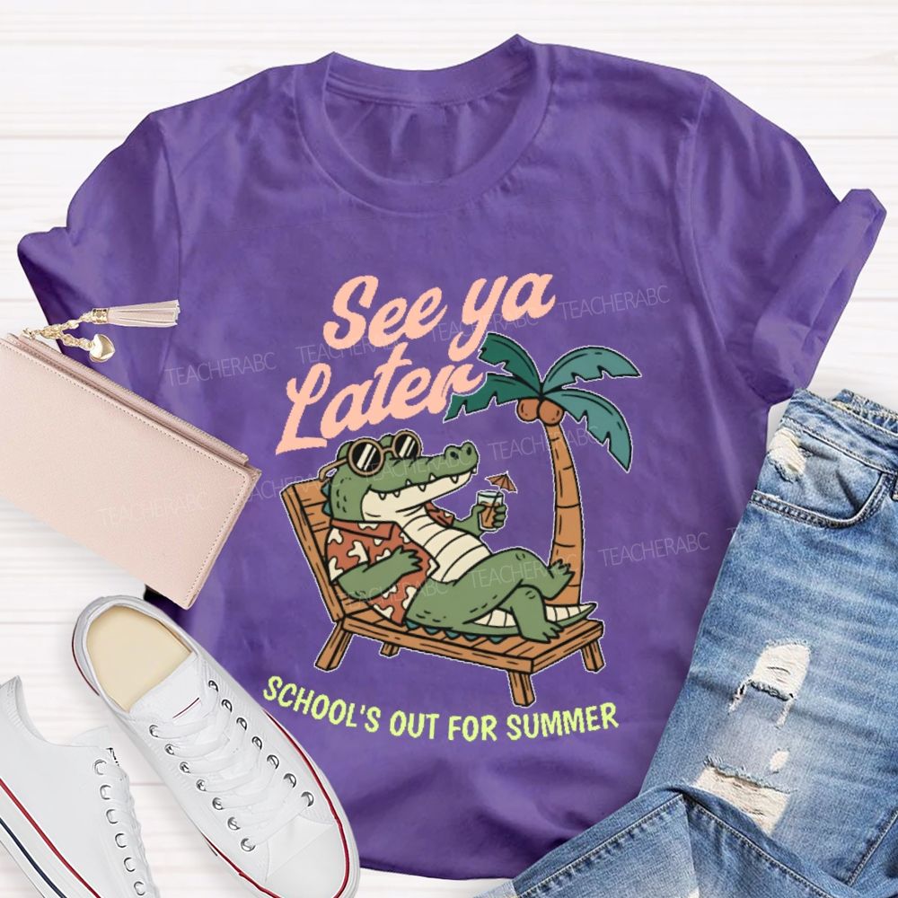 See Ya Later School's Out For Summer Teacher T-shirt