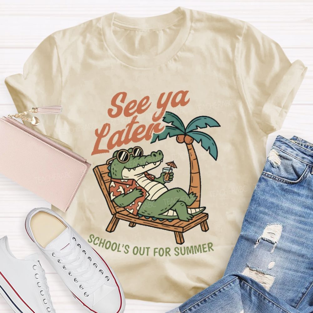 See Ya Later School's Out For Summer Teacher T-shirt