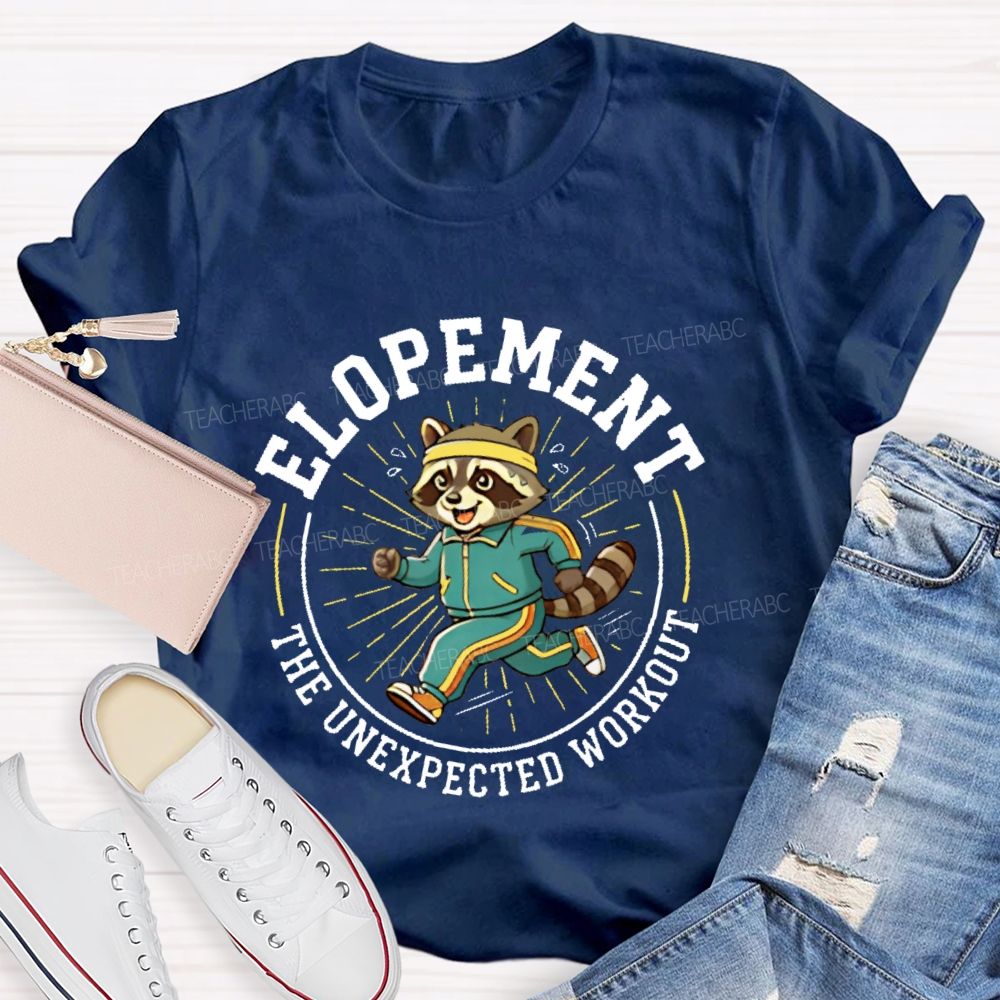 Elopement The Unexpected Workout Teacher T-shirt