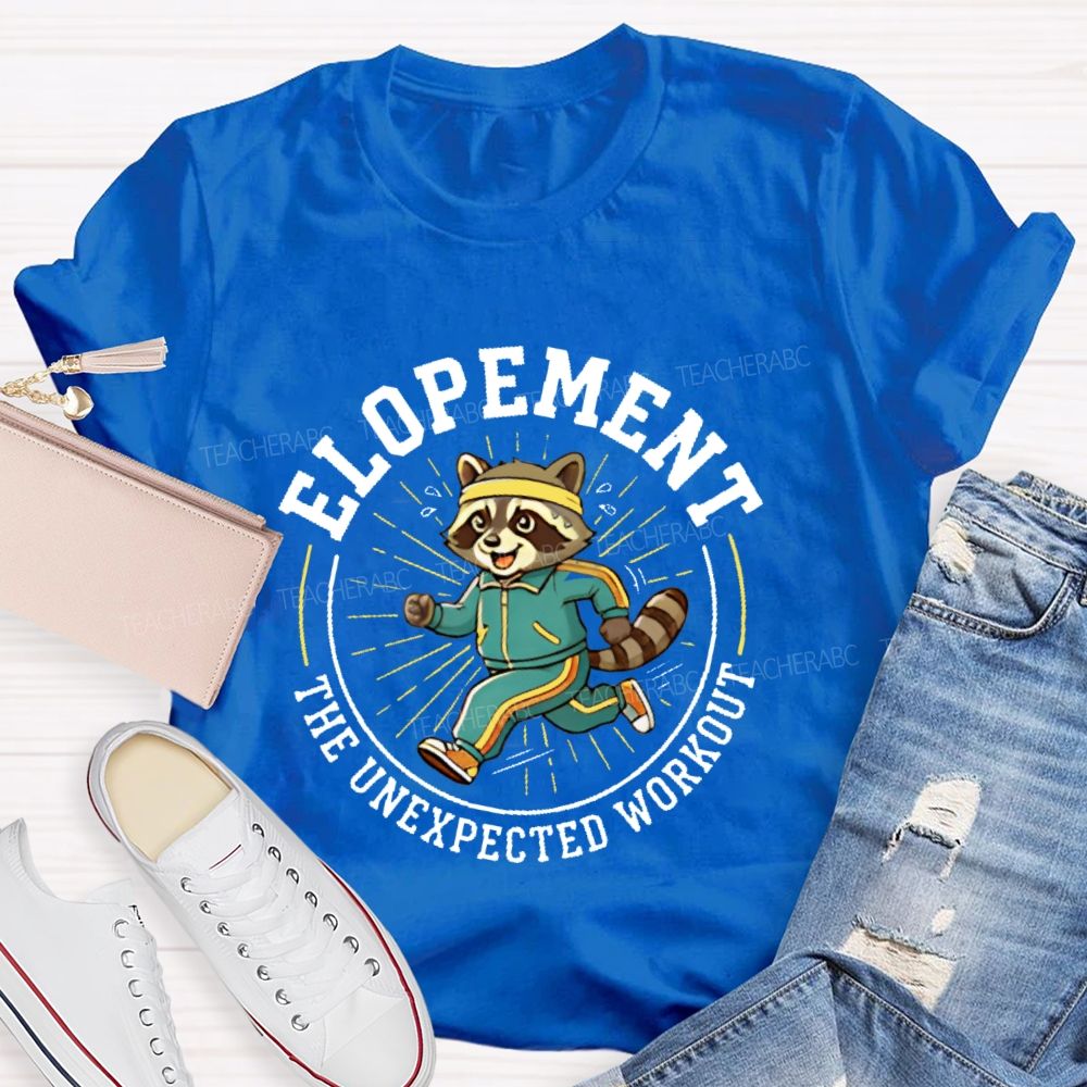 Elopement The Unexpected Workout Teacher T-shirt