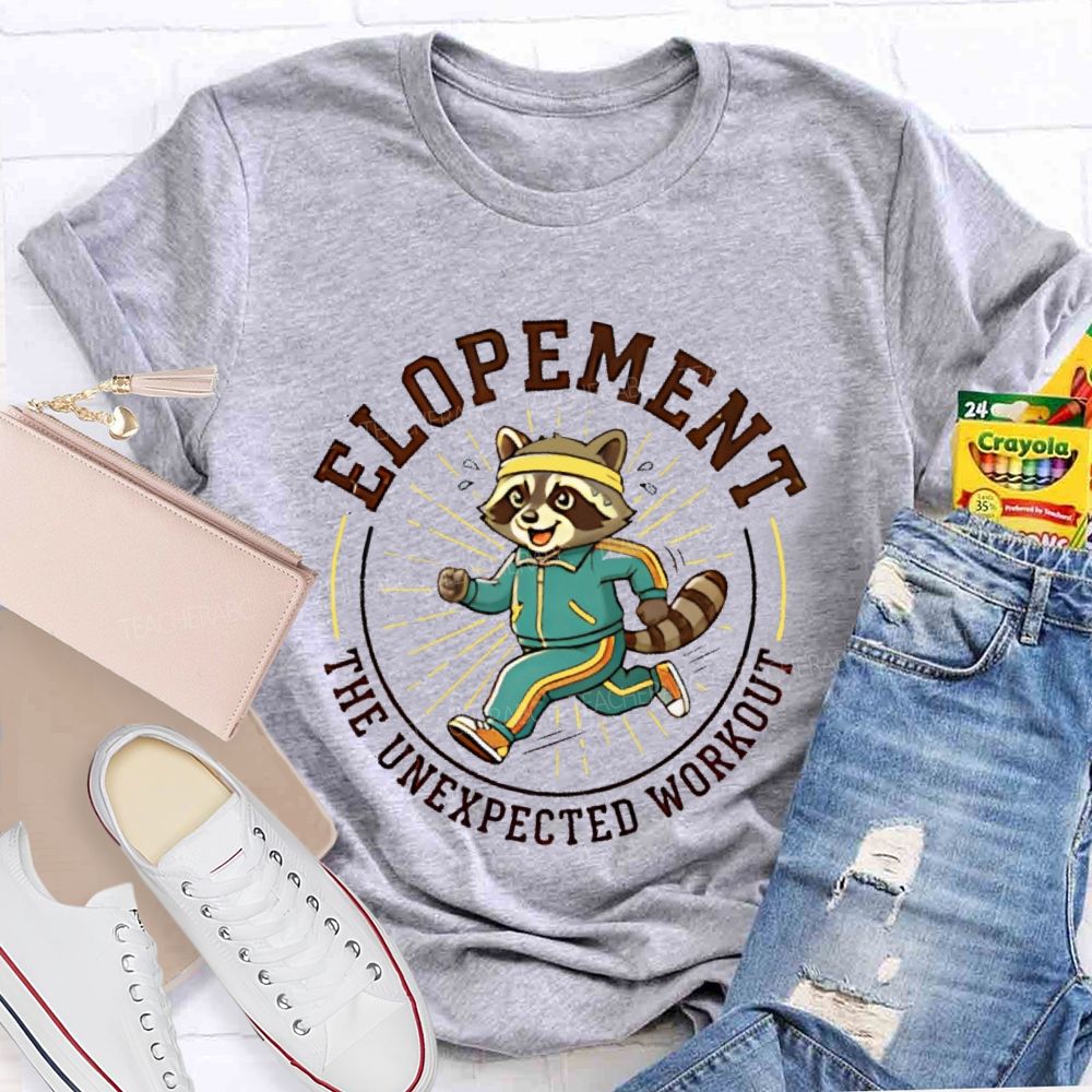 Elopement The Unexpected Workout Teacher T-shirt