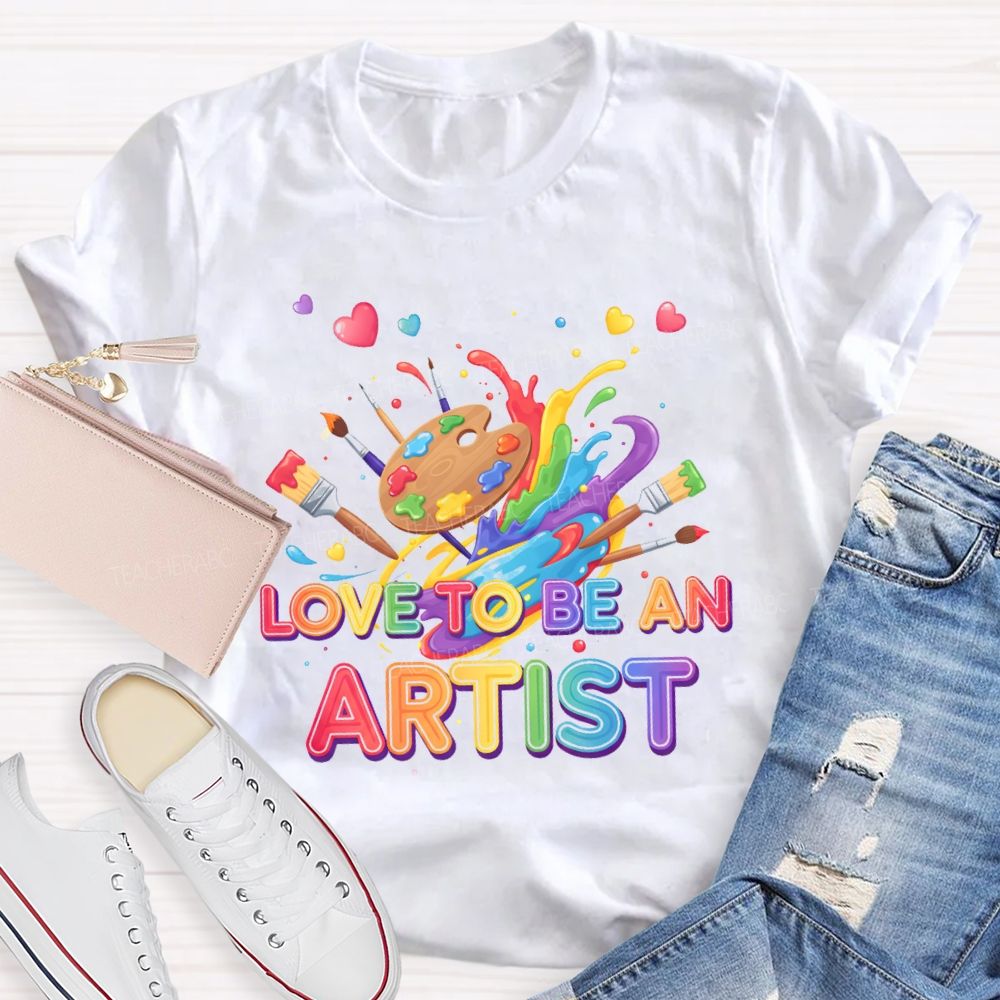 Love To Be An Artist Graphic Teacher T-shirt