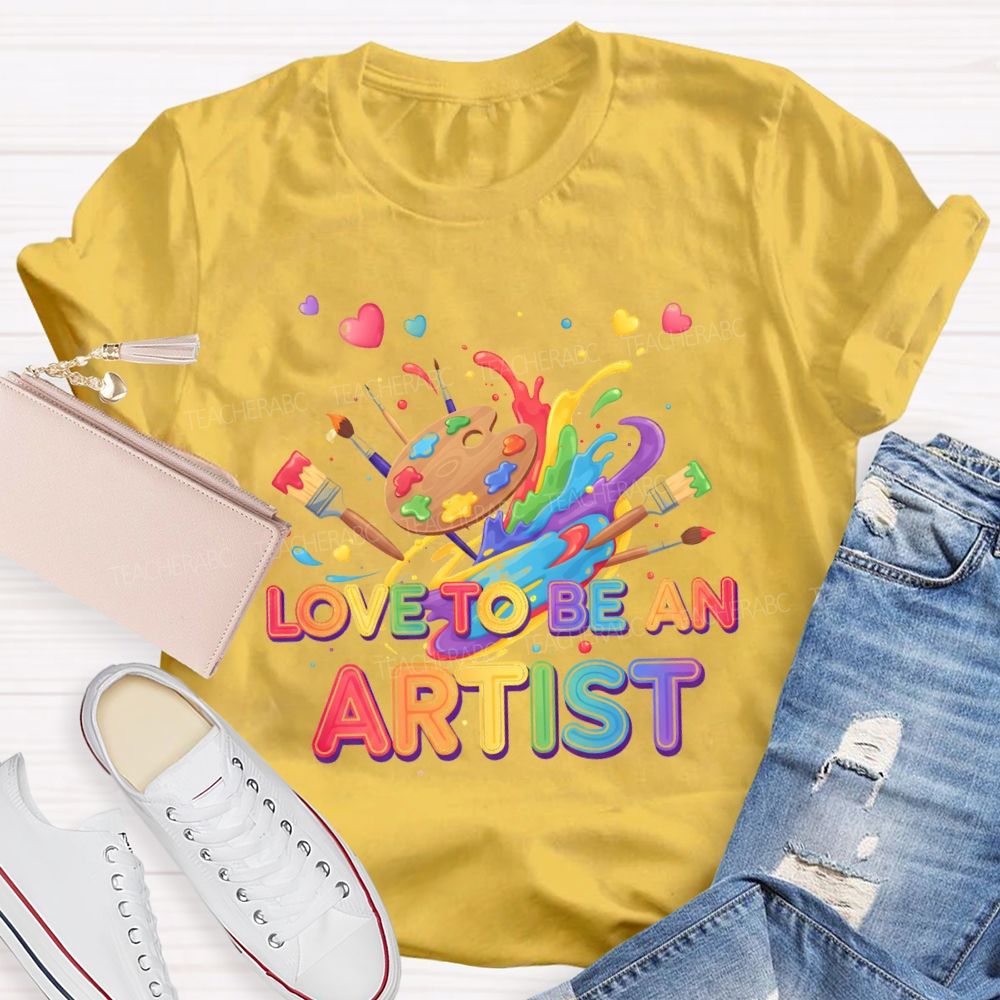 Love To Be An Artist Graphic Teacher T-shirt