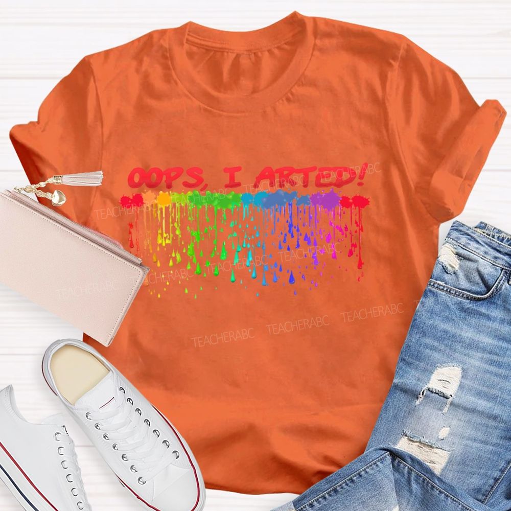 Oops I Arted Teacher T-shirt
