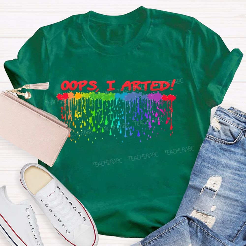 Oops I Arted Teacher T-shirt