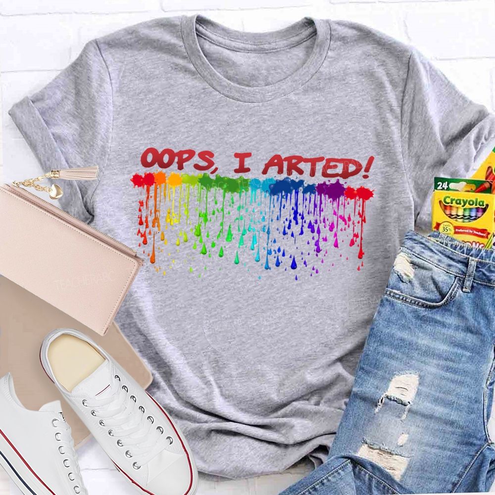 Oops I Arted Teacher T-shirt