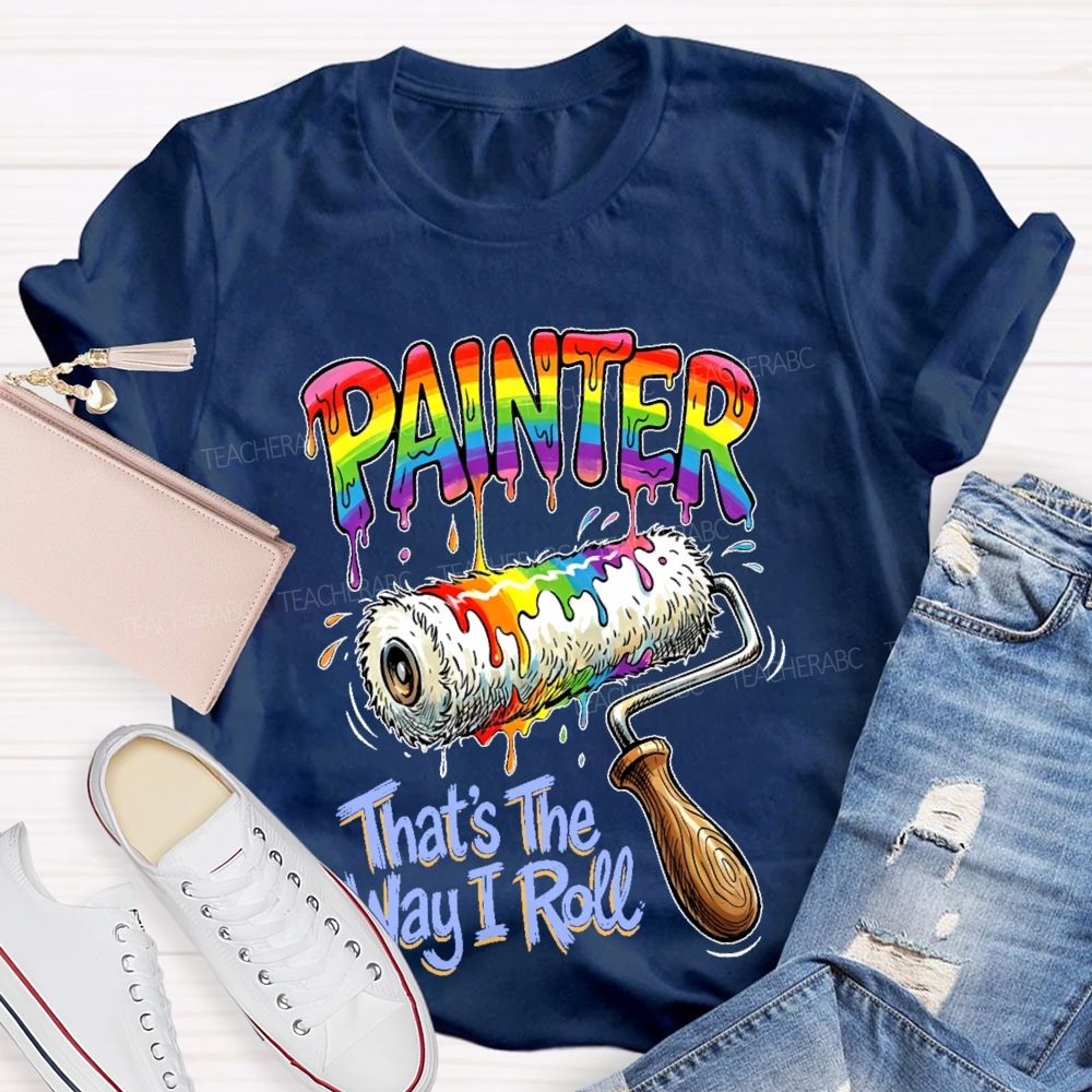 Painter That's The Way I Roll Teacher T-shirt